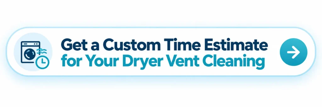 Custom Time Estimate for Your Dryer Vent Cleaning