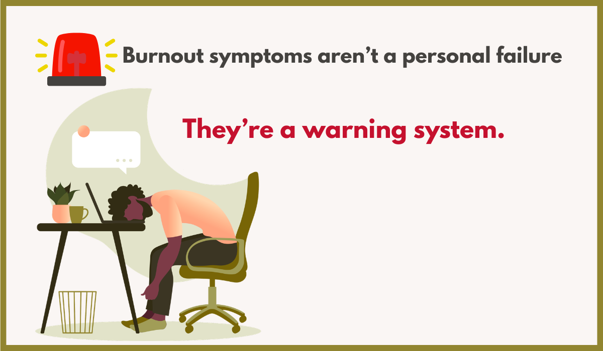 Burnout symptoms are a warning system
