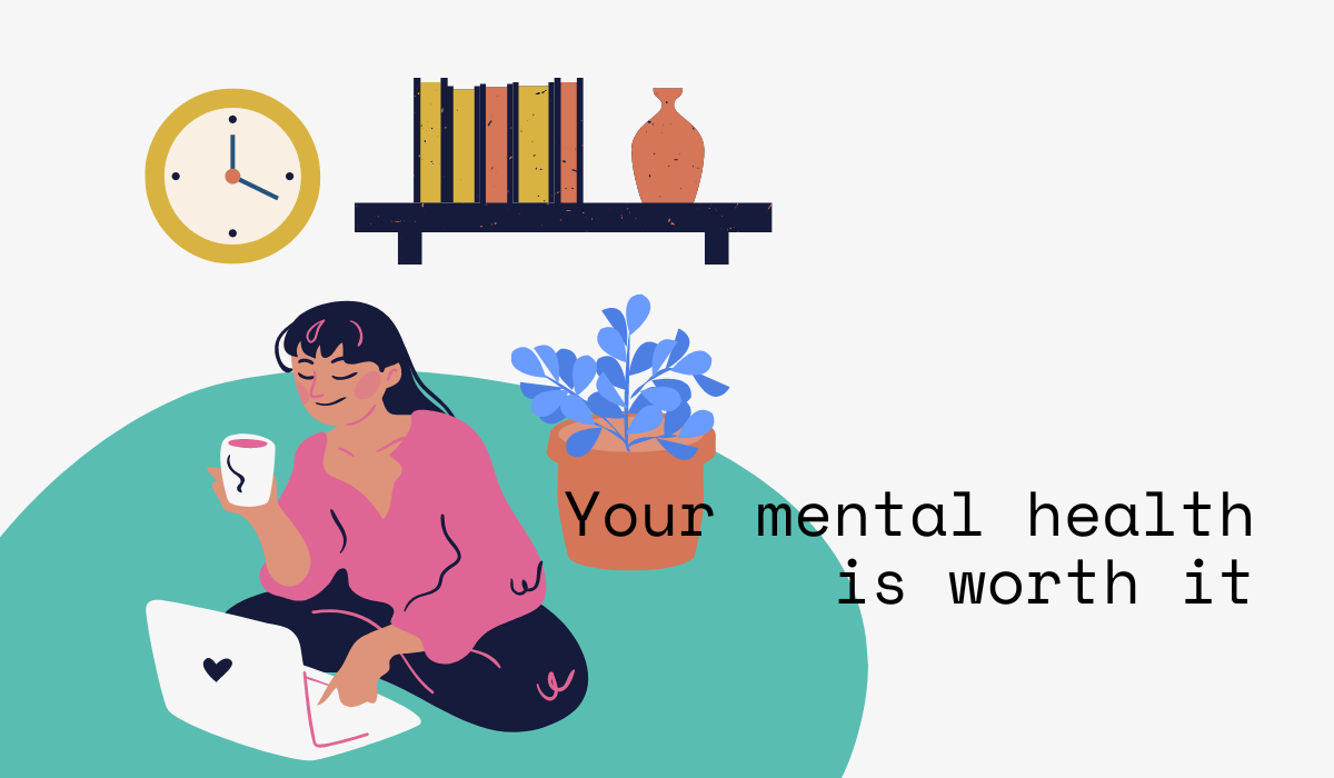 Your mental health is worth it.