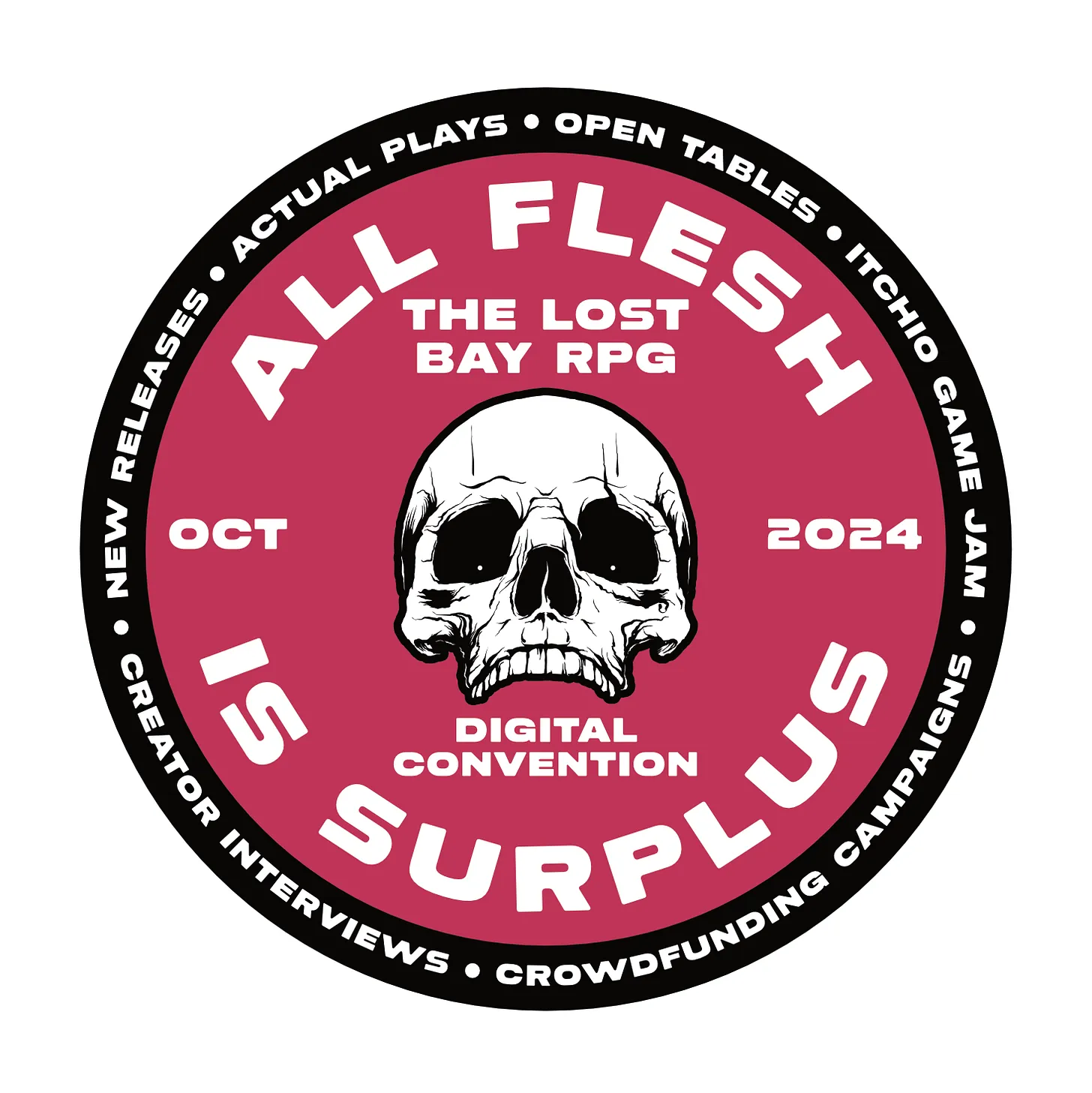 A white skull on a red circle backround, the outline is black. Text reads, “ALL FLESH IS SURPLUS. The Lost Bay RPG Digital Convention. Oct 2024. Creator interviews, new releases, actual plays, open tables, itchio game jam. thelostbayrpg.com