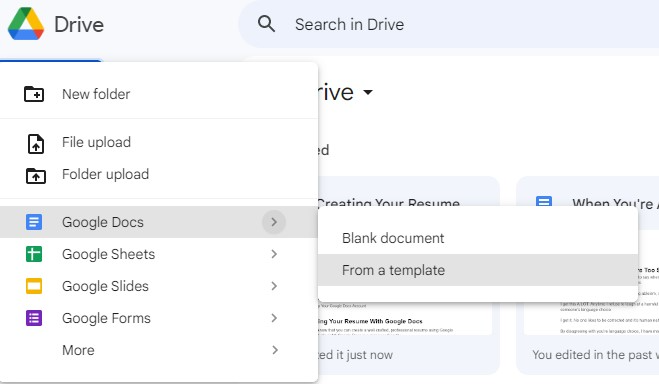 Google Drive logo in top left corner. Drop down menu on left side when you click new. From top there is a list New Folder, File upload, folder upload, Google Docs highlighted in grey with pop out menu to the right with 2 options Blank document and From a template. Choose from a template to find ATS resume template options. 