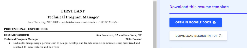 White background, black text reads FIRST LAST
Technical Program Manager
New York City, NY 10000 • first.last@resumeworded.com • + 1 (212) 123-4567

PROFESSIONAL EXPERIENCE

RESUME WORDED	San Francisco, CA and New York, NY
Technical Program Manager	2014-Present
Led multi-disciplinary 7 person team to design, develop, and launch online e-commerce store; 
on right there is a link to Open in Google Docs or Open as PDF