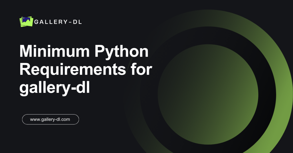 Dependencies Guide Minimum Python Requirements for gallery-dl 